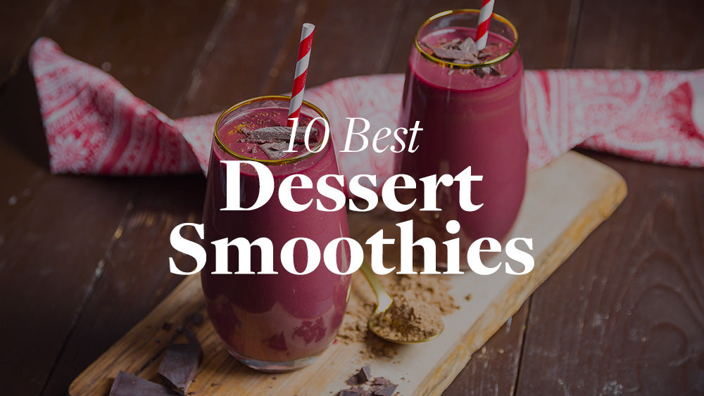 10 Best Dessert Smoothies