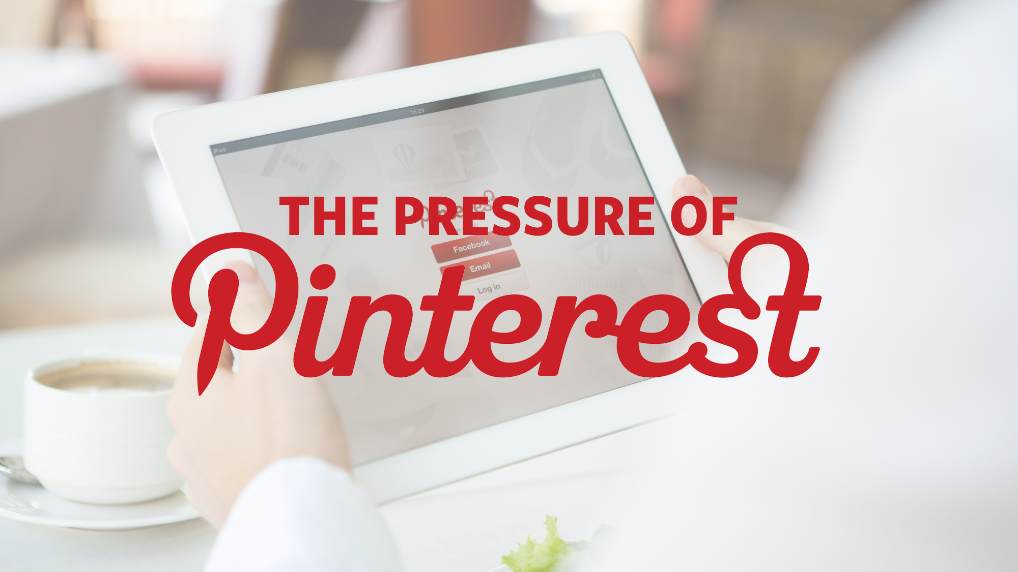 The Pressure of Pinterest