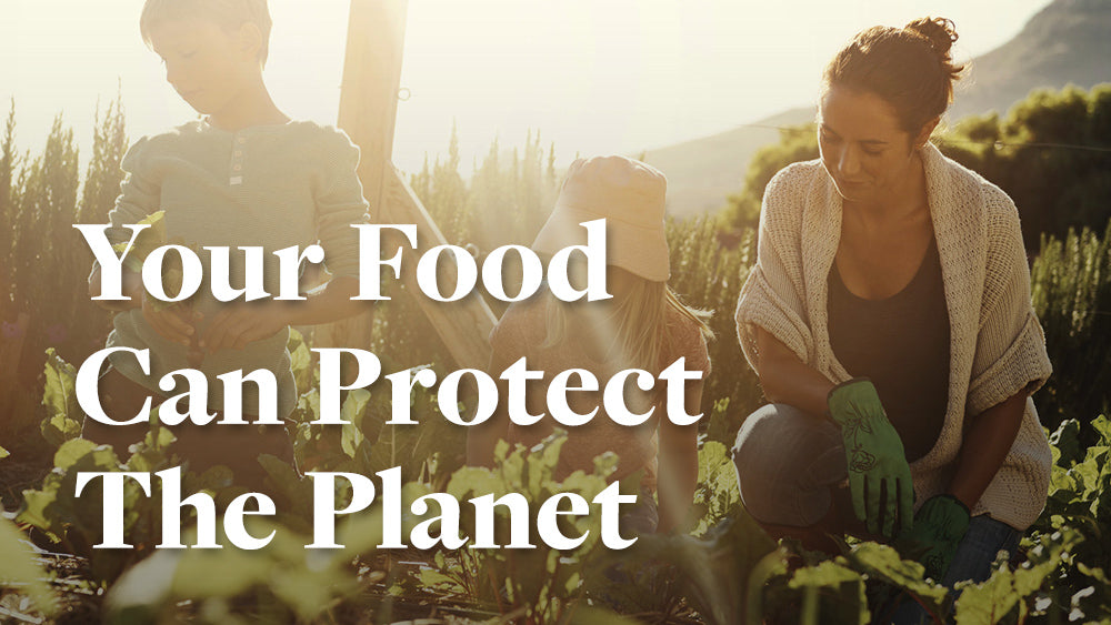 How Your Food Can Protect the Planet